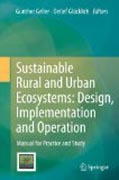 Sustainable rural and urban ecosystems : design, implementation and operation: manual for practice and study