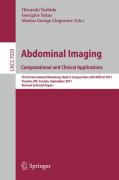 Abdominal imaging : computational and clinical applications: Third International Workshop, held in conjunction with MICCAI 2011, Toronto, Canada, September 18, 2011, Revised Selected Papers