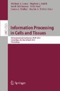 Information processing in cells and tissues: 9th International Conference, IPCAT 2012, Cambridge, Uk, March 31 -- April 2, 2012, Proceedings