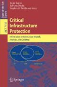 Critical infrastructure protection: advances in critical infrastructure protection : information infrastructure models, analysis, and defense
