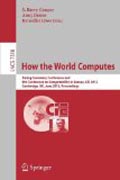 How the world computes: Turing Centenary Conference and 8th Conference on Computability in Europe, CIE 2012, Cambridge, UK, June 18-23, 2012, Proceedings