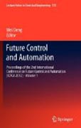 Future control and automation: Proceedings of the 2nd International Conference on Future Control and Automation (ICFCA 2012) v. 1