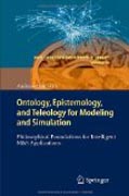 Ontology, epistemology, and teleology for modeling and simulation: philosophical foundations for intelligent M&S applications