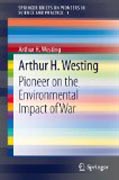 Arthur H. Westing: pioneer in the environmental impact of war