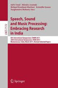 Speech, sound and music processing : embracing research in India: 8th International Symposium, CMMR 2011 and 20th International Symposium, FRSM 2011, Bhubaneswar, India, March 9-12, 2011, Revised Selected Papers