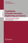 Foundations of health informatics engineering andsystems: First International Symposium, FHIES 2011, Johannesburg, South Africa, August 29-30, 2011. Revised Selected Papers