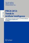 PRICAI 2012 : trends in artificial intelligence: 12th Pacific Rim International Conference, Kuching, Malaysia, September 3-7, 2012. Proceedings