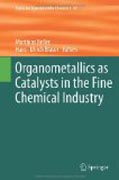 Organometallics as catalysts in the fine chemicalindustry