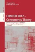 Concur 2012- concurrency theory: 23rd International Conference, CONCUR 2012, Newcastle upon Tyne, September 4-7, 2012. Proceedings