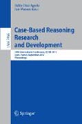 Case-based reasoning research and development: 20th International Conference, ICCBR 2012, Lyon, France, September 3-6, 2012, Proceedings