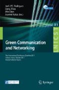Green communication and networking: First International Conference, GreeNets 2011, Colmar, France, October 5-7, 2011, Revised Selected Papers