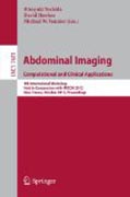 Computational and clinical applications in abdominal imaging: International Workshop, CCAAI 2012, held in conjunction with MICCAI 2012, Nice, France, October 1, 2012, Proceedings