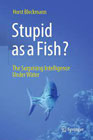 Stupid as a Fish?: The Surprising Intelligence Under Water