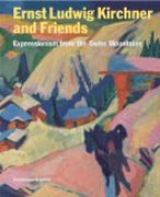 Ernst Ludwig Kirchner and Friends - Expressionism from the Swiss Mountains