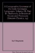 A comparative grammar of the indo-germanic languages: volume III, part II : numerals, inflexion of nouns and pronouns
