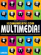 Comúnicate con multimedia: contiene prácticas con CD para la creación de tu proyeto multimedia