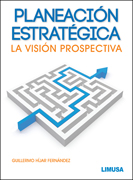 Planeación estratégica: la visión prospectiva