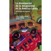 La disminución de la desigualdad en la América Latina: un decenio de progreso?