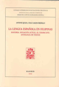La lengua española en Filipinas: historia ; situación actual ; el chabacano ; antología de textos