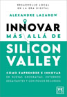Innovar más allá de Silicon Valley: Cómo emprender e innovar en nuevas geografías, entornos desafiantes y con pocos recursos