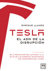 Tesla: el ADN de la disrupción : de la revolución del automóvil a la élite de las empresas tecnológicas más innovadores del mundo