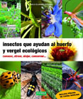 Insectos que ayudan al huerto y vergel ecológicos: conocer, atraer, alojar, conservar...