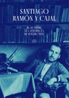 Santiago Ramón y Cajal: El hombre, el científico, el intelectual