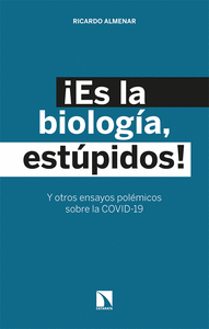 ¡Es la biología, estúpidos!: y otros ensayos polémicos sobre la COVID-19
