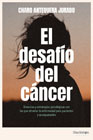 El desafío del cáncer: vivencias y estrategias psicológicas con las que afrontar la enfermedad para pacientes y acompañantes