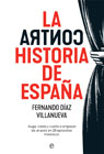 La ContraHistoria de España: Auge, caida y vuelta a empezar de un país en 28 episodios históricos