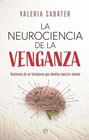La neurociencia de la venganza: Anatomía de un fenómeno que domina nuestro mundo