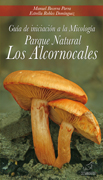Guía de iniciación a la Micología.: Parque Natural Los Alcornocales