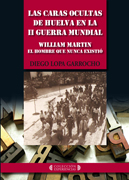 Las caras ocultas de Huelva en la II Guerra Mundial: William Martin. El hombre que nunca existió