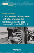 Culturas del exilio español entre alambradas: literatura y memoria de los campos de concentración en Francia, 1939-1945