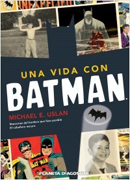 Una vida con Batman: memorias del hombre que hizo posible El caballero oscuro