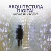 Arquitectura Digital: Vol. 1 Nuevas Aplicaciones /  Vol.2 Escenarios Futuros