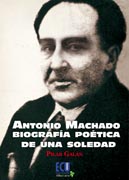 Antonio Machado. Biografía poética de una soledad