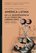 Historia de las culturas políticas en España y América Latina v. 5 América Latina : de la independencia a la crisis del liberalismo, 1810-1930
