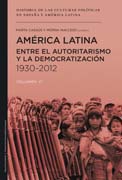 Historia de las culturas políticas en España y América Latina v. 6 América Latina : entre el autoritarismo y la democratización, 1930-2012