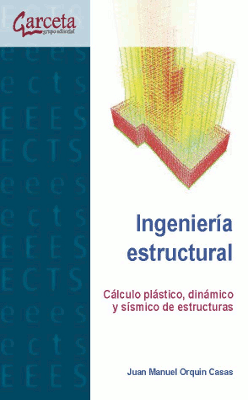 Ingeniería estructural: cálculo plástico, dinámico y sísmico de estructuras