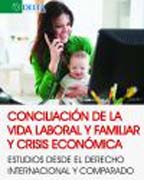Conciliación de la vida laboral, familiar y crisis económica: Estudios desde el Derecho Internacional y Comparado