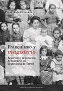 Franquismo y magisterio: represión y de puración de maestros en la provincia de Teruel : (homenaje a la profesora Amparo Sánchez Martín)