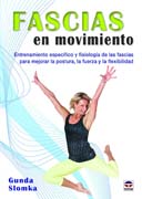 Fascias en movimiento: Entrenamiento específico y fisiología de las fascias para mejorar la postura, la fuerza y la flexbilidad.