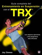 Guía completa del entrenamiento en suspensión con el TRX: Los mejores ejercicios y los programas más eficaces