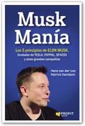 Musk manía: Los 5 principios de Elon Musk, fundador de TESLA, PAYPAL, SPACEX y otras grandes compañías