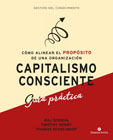 Capitalismo consciente: guía práctica : cómo alinear el propósito de una organización