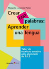Crear con palabras: aprender una lengua : taller de escritura creativa para alumado de E/LE