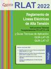 RLAT 2022. Reglamento de líneas eléctricas de alta tensión: Instrucciones Técnicas Complementarias ITC-LAT 01 a 09 y Guías Técnicas de Aplicación: GUÍA LAT-05 y GUÍA LAT-07