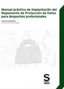 Manual Práctico de Implantación del Reglamento de Protección de Datos para Despachos Profesionales