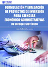 Formulación y evaluación de proyectos de inversión para ciencias económico-administrativas: Un enfoque sistémico